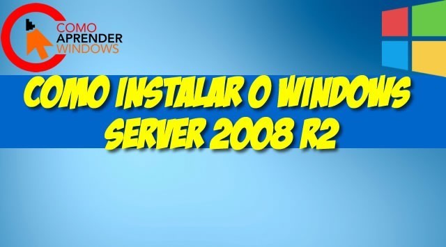 Como Instalar o Windows Server 2008 R2